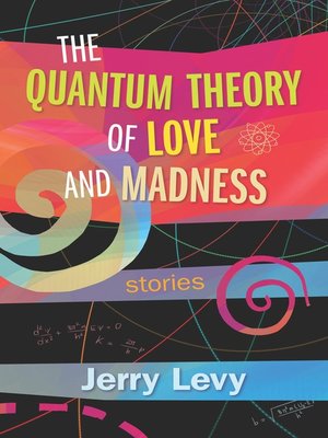cover image of The Quantum Theory of Love and Madness